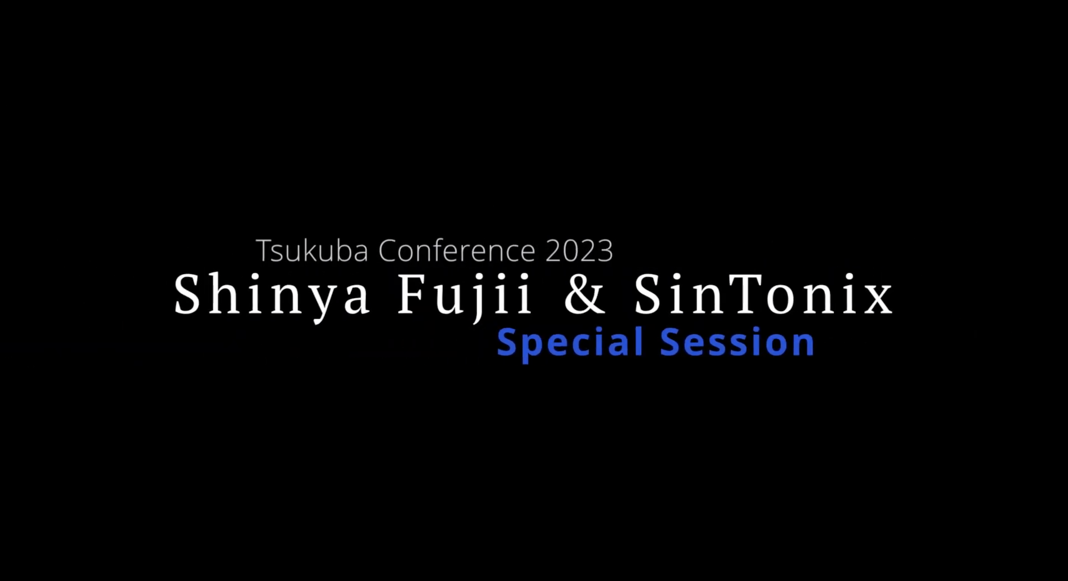 Tsukuba Conference Shinya Fujii & SinTonix Special session.